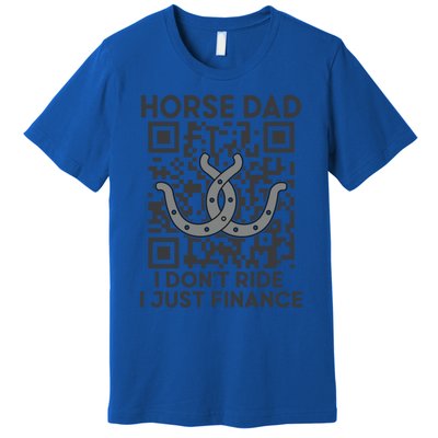 Horse Dad I DonT Ride I Just Finance Horses Riding Horse Gift Premium T-Shirt