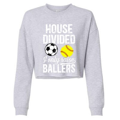 House Divided I Only Raise Ballers Soccer Softball Dad Funny Gift Cropped Pullover Crew