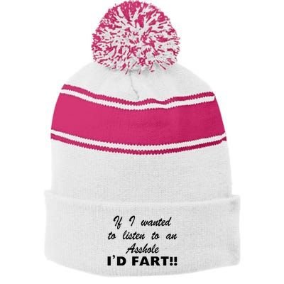 Hot Dog If I Wanted To Listen To An Asshole Id Fart Stripe Pom Pom Beanie