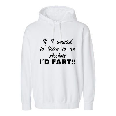 Hot Dog If I Wanted To Listen To An Asshole Id Fart Garment-Dyed Fleece Hoodie