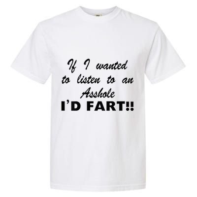 Hot Dog If I Wanted To Listen To An Asshole Id Fart Garment-Dyed Heavyweight T-Shirt