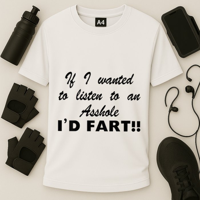 Hot Dog If I Wanted To Listen To An Asshole Id Fart Performance Shirt