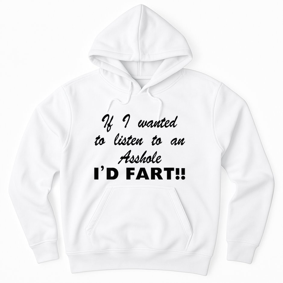 Hot Dog If I Wanted To Listen To An Asshole Id Fart Hoodie