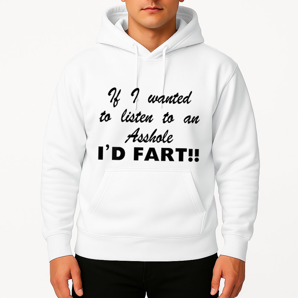 Hot Dog If I Wanted To Listen To An Asshole Id Fart Hoodie