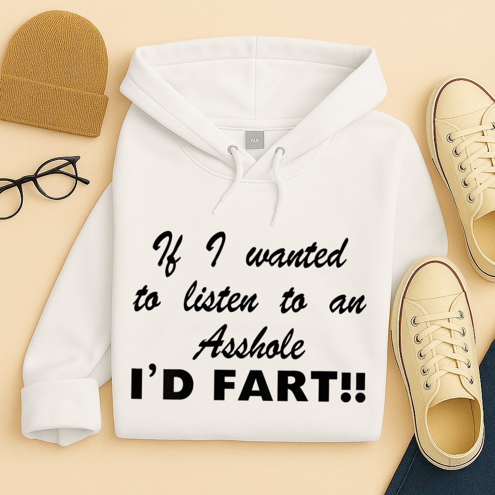 Hot Dog If I Wanted To Listen To An Asshole Id Fart Hoodie