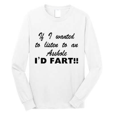 Hot Dog If I Wanted To Listen To An Asshole Id Fart Long Sleeve Shirt