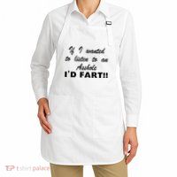 Hot Dog If I Wanted To Listen To An Asshole Id Fart Apron