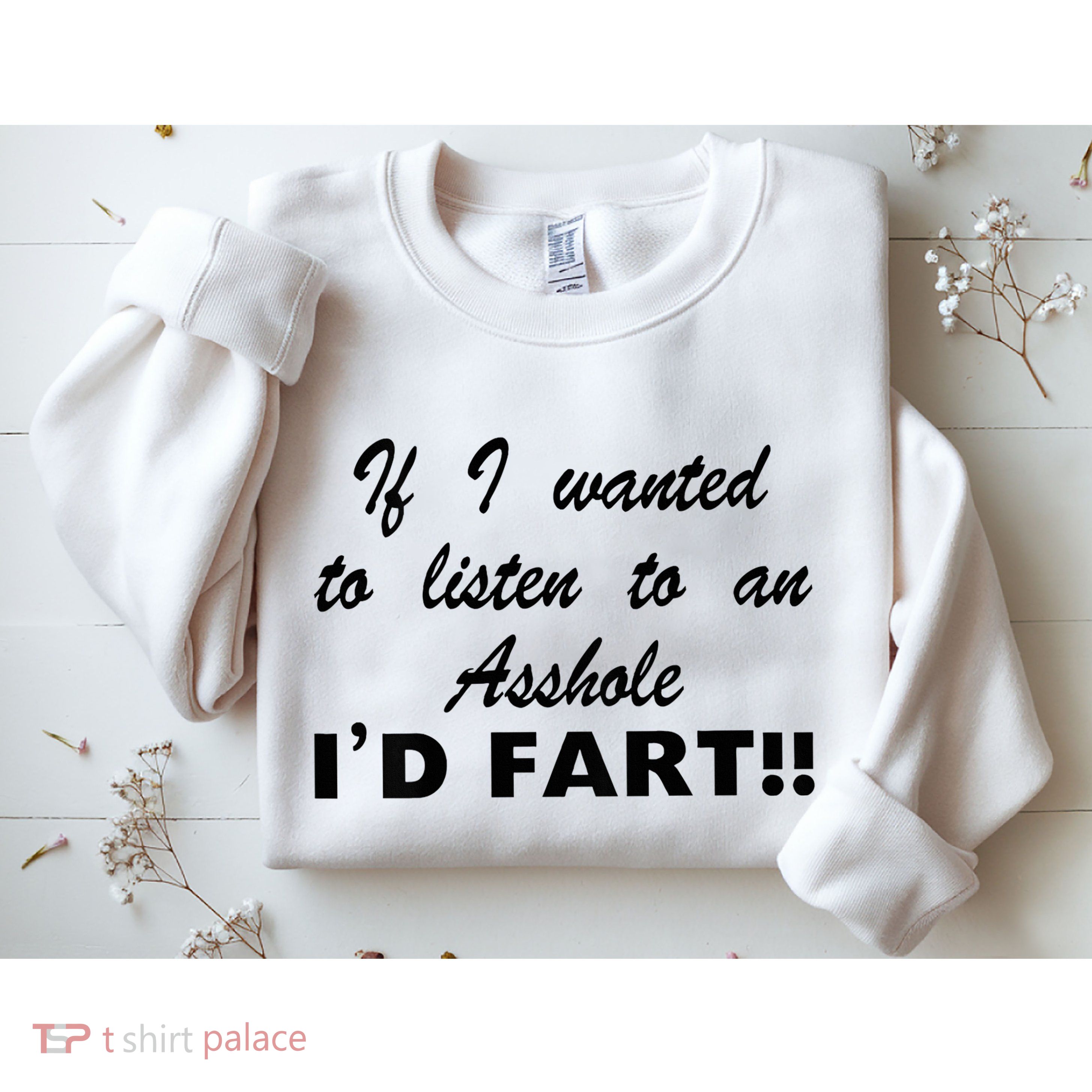 Hot Dog If I Wanted To Listen To An Asshole Id Fart Sweatshirt