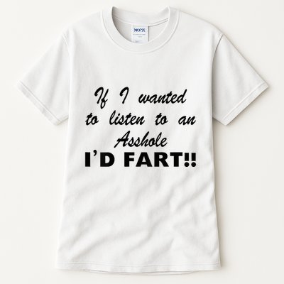 Hot Dog If I Wanted To Listen To An Asshole Id Fart Tall T-Shirt