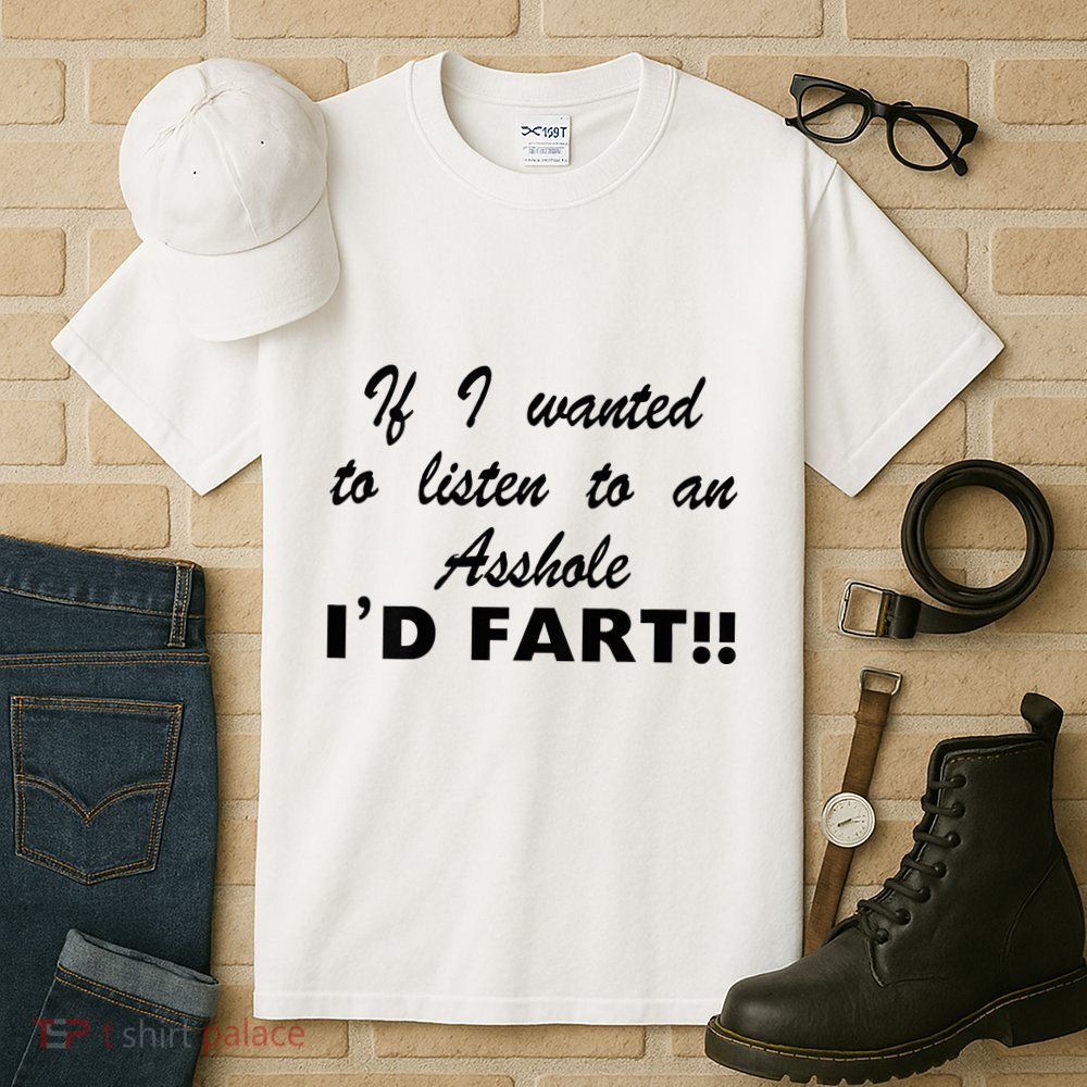 Hot Dog If I Wanted To Listen To An Asshole Id Fart Tall T-Shirt