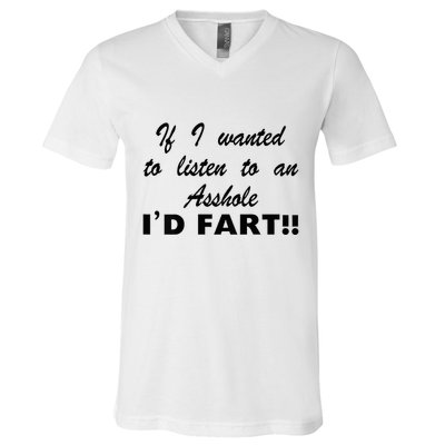 Hot Dog If I Wanted To Listen To An Asshole Id Fart V-Neck T-Shirt