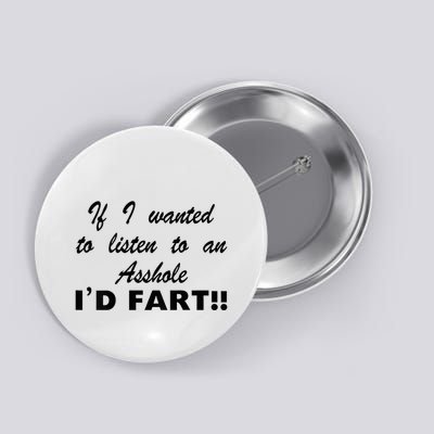 Hot Dog If I Wanted To Listen To An Asshole Id Fart Button