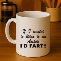 Hot Dog If I Wanted To Listen To An Asshole Id Fart Mug