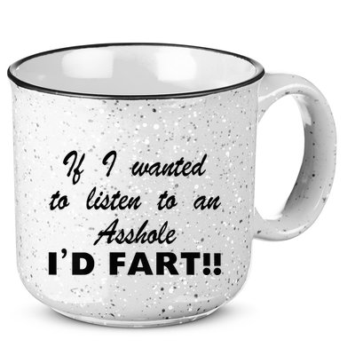 Hot Dog If I Wanted To Listen To An Asshole Id Fart 15oz Campfire Ceramic Mug