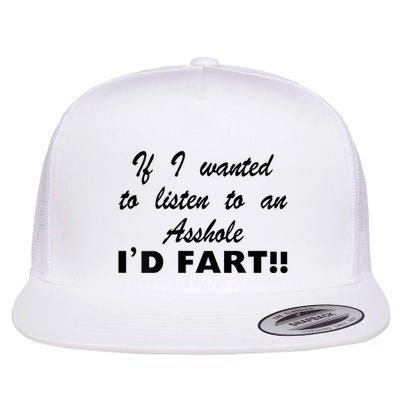 Hot Dog If I Wanted To Listen To An Asshole Id Fart Flatbill Hat
