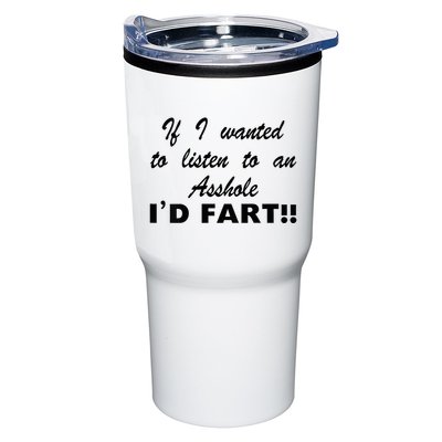Hot Dog If I Wanted To Listen To An Asshole Id Fart Tumbler