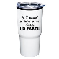 Hot Dog If I Wanted To Listen To An Asshole Id Fart Tumbler