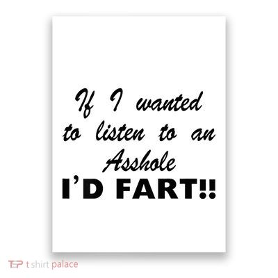 Hot Dog If I Wanted To Listen To An Asshole Id Fart Poster