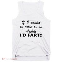 Hot Dog If I Wanted To Listen To An Asshole Id Fart Tank Top