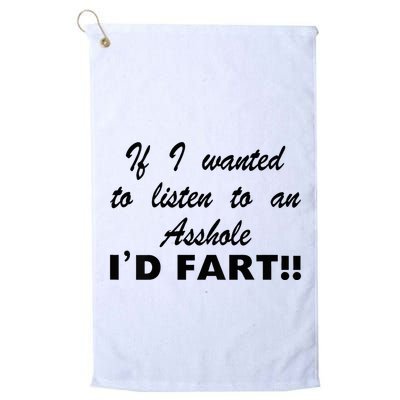 Hot Dog If I Wanted To Listen To An Asshole Id Fart Golf Towel