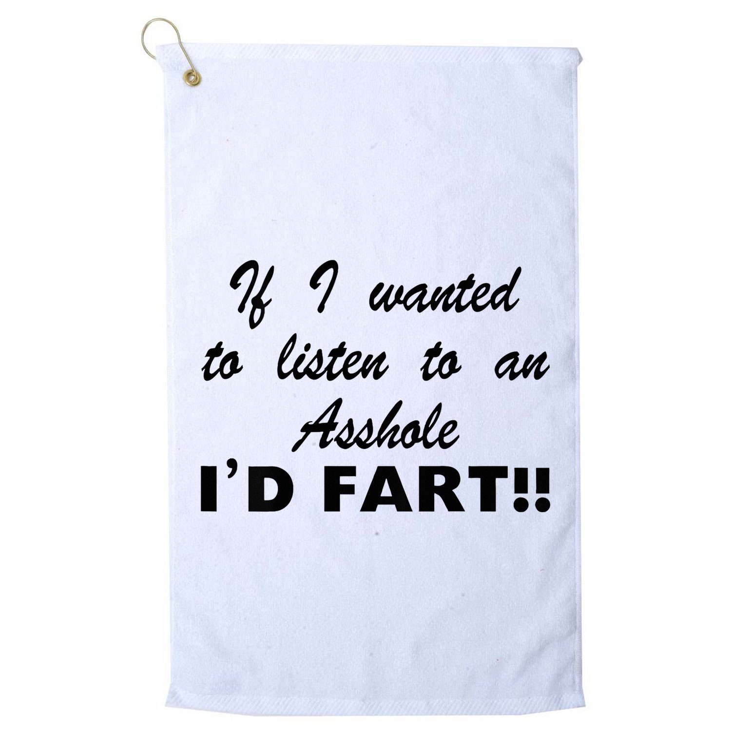 Hot Dog If I Wanted To Listen To An Asshole Id Fart Golf Towel