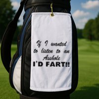 Hot Dog If I Wanted To Listen To An Asshole Id Fart Golf Towel