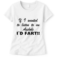 Hot Dog If I Wanted To Listen To An Asshole Id Fart Womens T-Shirt