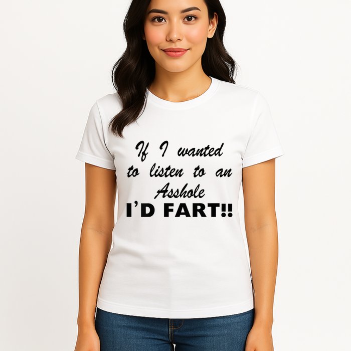 Hot Dog If I Wanted To Listen To An Asshole Id Fart Womens T-Shirt