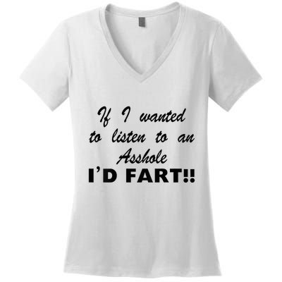 Hot Dog If I Wanted To Listen To An Asshole Id Fart Women's V-Neck T-Shirt