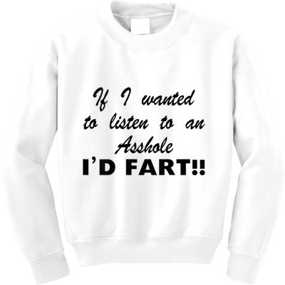 Hot Dog If I Wanted To Listen To An Asshole Id Fart Kids Sweatshirt
