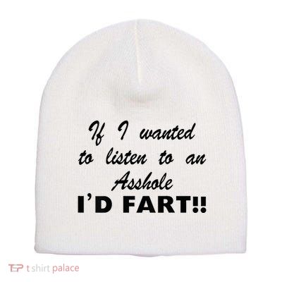 Hot Dog If I Wanted To Listen To An Asshole Id Fart Short Acrylic Beanie