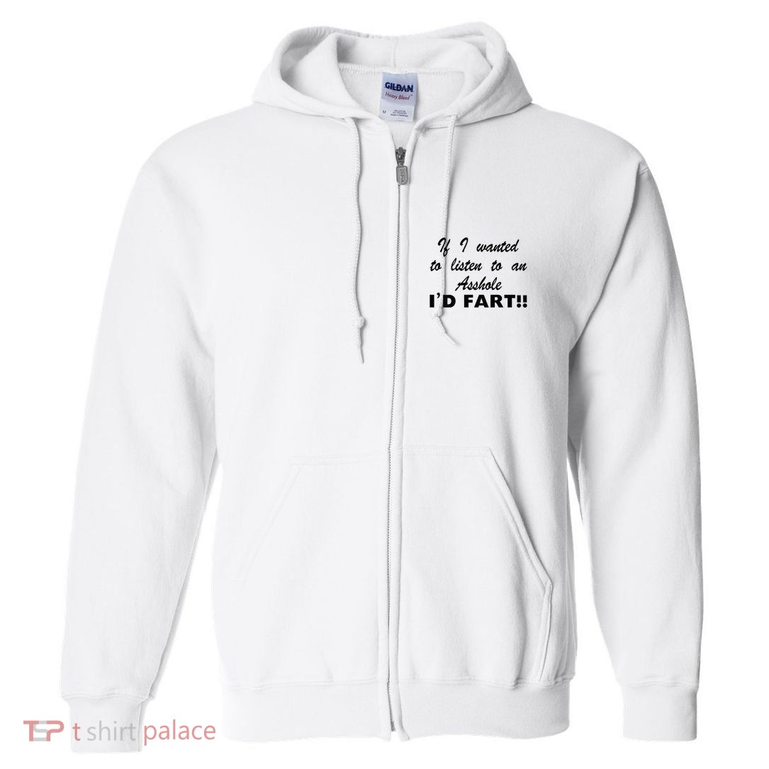Hot Dog If I Wanted To Listen To An Asshole Id Fart Full Zip Hoodie