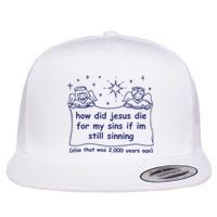 How Did Jesus Die For My Sins If Im Still Sinning Also That Was 2000 Flat Bill Trucker Hat