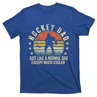 Hockey Dad Just Like A Normal Dad Except Much Cooler Player Gift T-Shirt