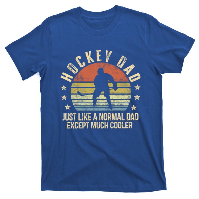 Hockey Dad Just Like A Normal Dad Except Much Cooler Player Gift T-Shirt