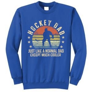 Hockey Dad Just Like A Normal Dad Except Much Cooler Player Gift Tall Sweatshirt