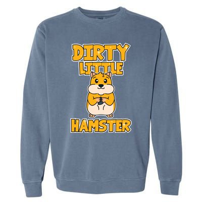 Hamster Dirty Little Hamster Meaningful Gift Garment-Dyed Sweatshirt