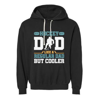 Hockey Dad Like A Regular Dad But Cooler Great Fathers Day Funny Gift Garment-Dyed Fleece Hoodie