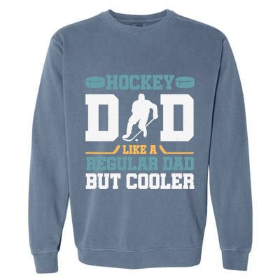 Hockey Dad Like A Regular Dad But Cooler Great Fathers Day Funny Gift Garment-Dyed Sweatshirt