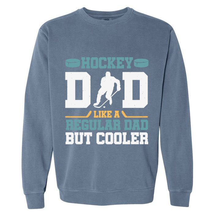 Hockey Dad Like A Regular Dad But Cooler Great Fathers Day Funny Gift Garment-Dyed Sweatshirt