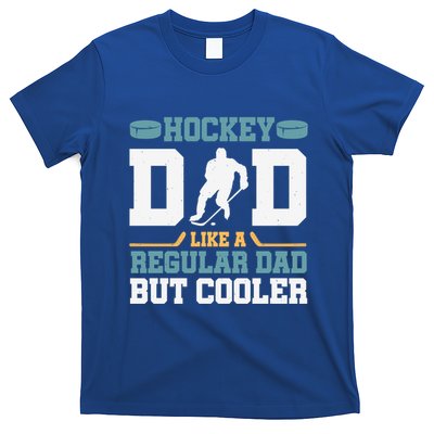 Hockey Dad Like A Regular Dad But Cooler Great Fathers Day Funny Gift T-Shirt