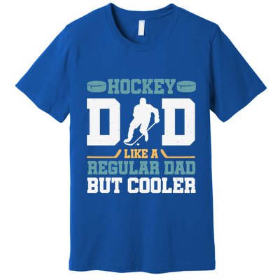 Hockey Dad Like A Regular Dad But Cooler Great Fathers Day Funny Gift Premium T-Shirt