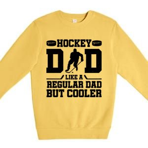 Hockey Dad Like A Regular Dad But Cooler Funny Gift Premium Crewneck Sweatshirt