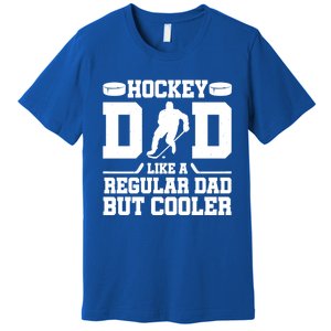 Hockey Dad Like A Regular Dad But Cooler Funny Gift Premium T-Shirt