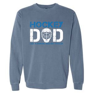 Hockey Dad Like Normal Dad But Cooler Ice Hockey Dad Gift Garment-Dyed Sweatshirt