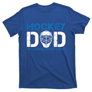 Hockey Dad Like Normal Dad But Cooler Ice Hockey Dad Gift T-Shirt