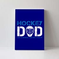 Hockey Dad Like Normal Dad But Cooler Ice Hockey Dad Gift Canvas