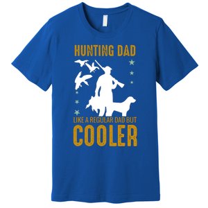 Hunting Dad Like A Regular Dad But Cooler Father Papa Funny Meaningful Gift Premium T-Shirt