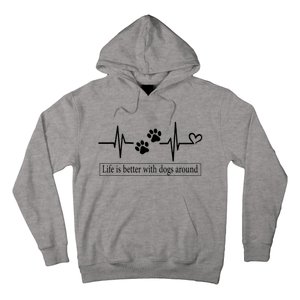 Heartbeat Dog Life Is Better With Dog Around Dog Quote Hoodie