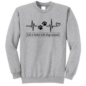 Heartbeat Dog Life Is Better With Dog Around Dog Quote Tall Sweatshirt